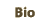 Bio
